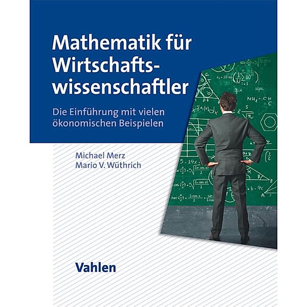 Mathematik für Wirtschaftswissenschaftler / Vahlens Handbücher der Wirtschafts- und Sozialwissenschaften, Michael Merz, Mario V. Wüthrich