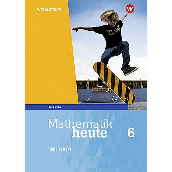 Mathematik heute - Ausgabe 2018 für Thüringen, Christine Fiedler, Sylvia Günther, Edeltraud Reiche, Jörg Triebel, Ulrich Wenzel