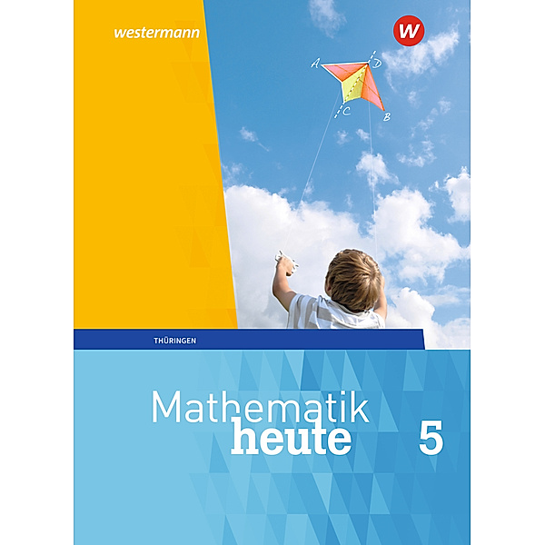 Mathematik heute - Ausgabe 2018 für Thüringen, Christine Fiedler, Sylvia Günther, Edeltraud Reiche, Jörg Triebel, Ulrich Wenzel