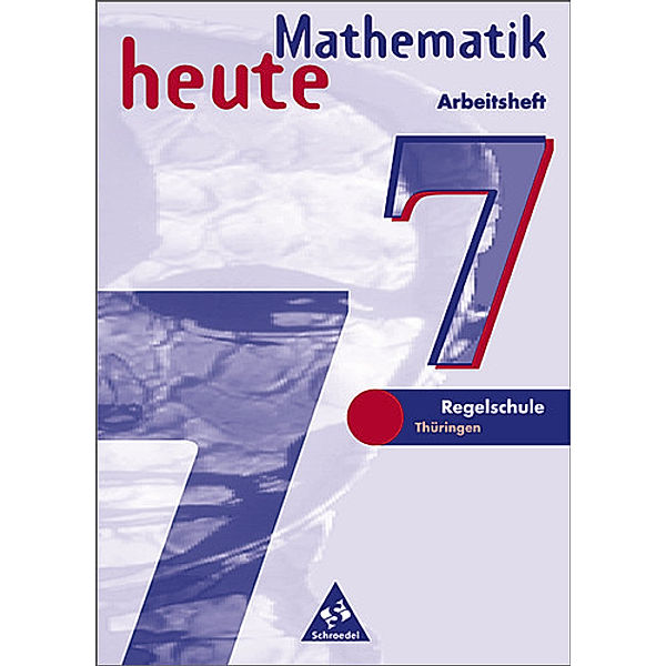 Mathematik heute, Regelschule Thüringen: 7. Schuljahr, Arbeitsheft