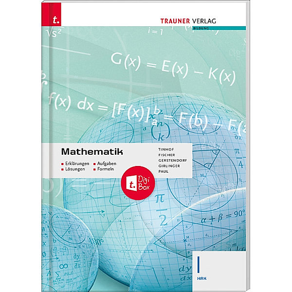 Mathematik I HAK + TRAUNER-DigiBox - Erklärungen, Aufgaben, Lösungen, Formeln, Friedrich Tinhof, Wolfgang Fischer, Kathrin Gerstendorf, Helmut Girlinger, Markus Paul