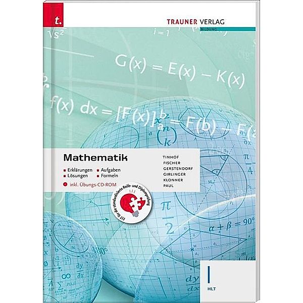 Mathematik I HLT inkl. digitalem Zusatzpaket - Erklärungen, Aufgaben, Lösungen, Formeln, Friedrich Tinhof, Wolfgang Fischer, Kathrin Gerstendorf, Helmut Girlinger, Theresia Klonner, Markus Paul