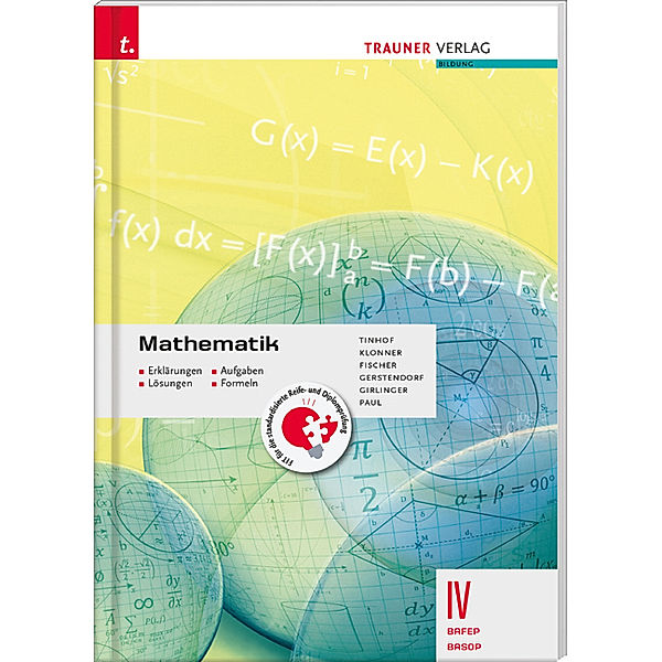 Mathematik IV BAFEP/BASOP - Erklärungen, Aufgaben, Lösungen, Formeln, Markus Paul, Theresia Klonner, Wolfgang Fischer, Kathrin Gerstendorfer, Helmut Girlinger, Friedrich Tinhof