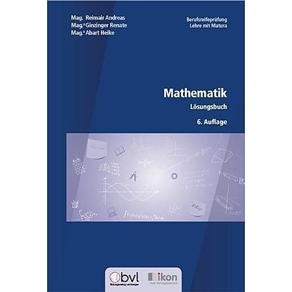 Mathematik - Lösungsbuch, Andreas Reimair, Renate Ginzinger, Heike Abart