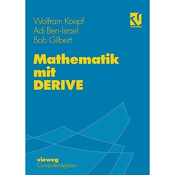 Mathematik mit DERIVE / Computeralgebra, Wolfram Koepf, Adi Ben-Israel, Robert P. Gilbert