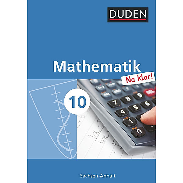 Mathematik Na klar! - Sekundarschule Sachsen-Anhalt - 10. Schuljahr, Wolfram Eid, Sybille Lootze, Heike Szebrat, Ingrid Biallas, Ardito Messner, Günter Liesenberg