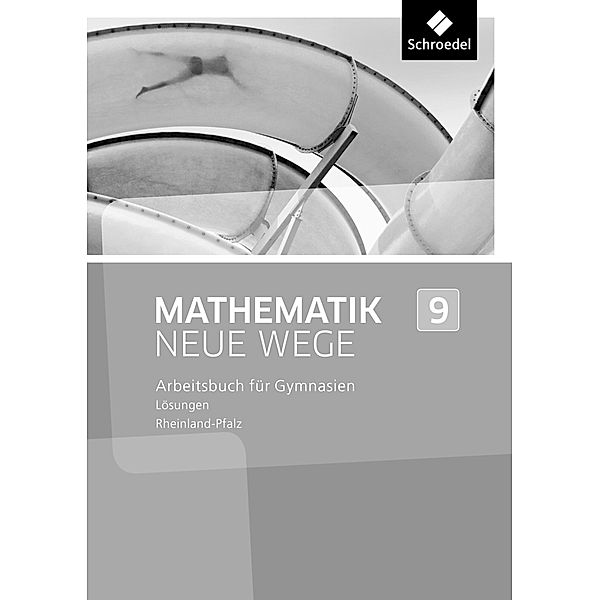 Mathematik Neue Wege SI - Ausgabe 2016 für Rheinland-Pfalz, ARMIN BAEGER, Miriam Dolic, Aloisius Görg, Johanna Heitzer, Charlotte Jahn, Kerstin Peuser, Michael Rüsing, Jan Schaper, Olga Scheid, Thomas Vogt, Laura Wagner, Henning Körner, Arno Lergenmüller, Günter Schmidt, Martin Zacharias