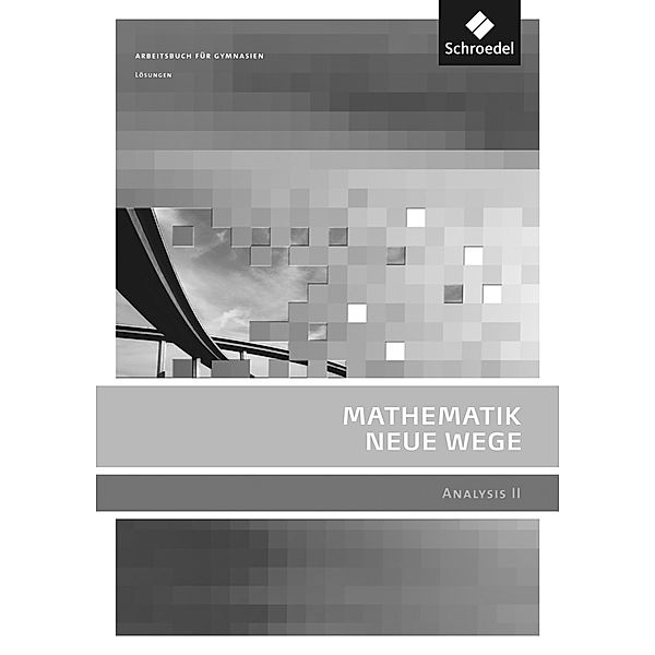 Mathematik Neue Wege SII - Analysis II, allgemeine Ausgabe 2011, Michael Bostelmann, Christian Fehse, Benno Grabinger, Annelies Paulitsch, Kerstin Pauser, Karl Reichmann, Michael Rüsung, Martin Traupe, Reimund Vehling, Thomas Vogt