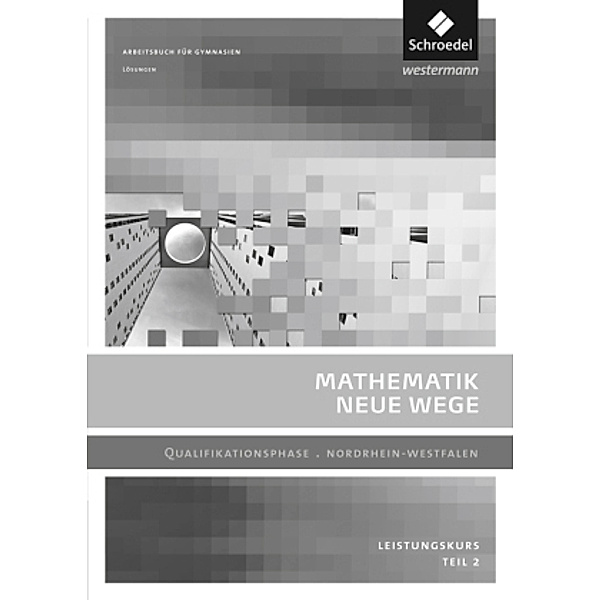 Mathematik Neue Wege SII, Ausgabe 2014 Nordrhein-Westfalen: Mathematik Neue Wege SII - Ausgabe 2014 für Nordrhein-Westfalen