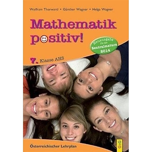 Mathematik positiv!, Neuausgabe für die Zentralmatura 2014: Mathematik positiv! 7 AHS Zentralmatura, Günther Wagner