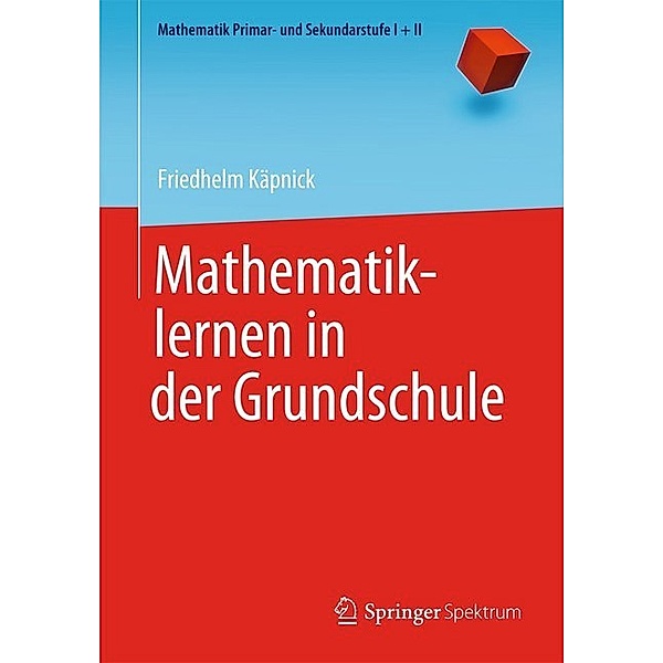 Mathematik Primarstufe und Sekundarstufe I + II / Mathematiklernen in der Grundschule, Friedhelm Käpnick