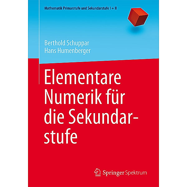 Mathematik Primarstufe und Sekundarstufe I + II / Elementare Numerik für die Sekundarstufe, Berthold Schuppar, Hans Humenberger