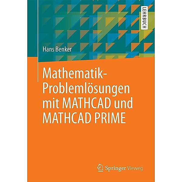 Mathematik-Problemlösungen mit MATHCAD und MATHCAD PRIME, Hans Benker