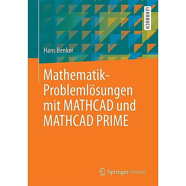 Mathematik-Problemlösungen mit MATHCAD und MATHCAD PRIME, Hans Benker