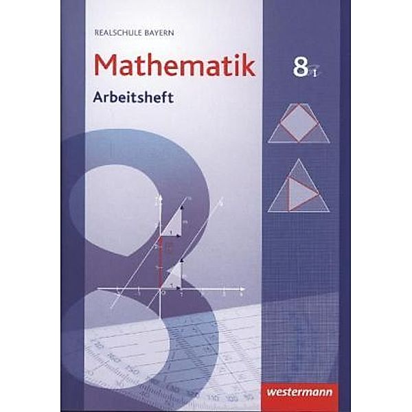 Mathematik, Realschule Bayern (2009): 8. Jahrgangsstufe, Arbeitsheft, Wahlpflichtfächergruppe I