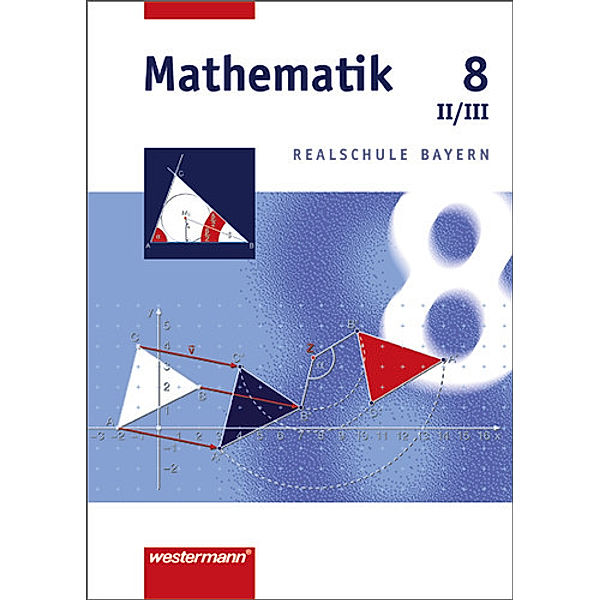 Mathematik, Realschule Bayern: 8. Jahrgangsstufe, Wahlpflichtfach II/III, Johannes Dlugosch, Franz-Josef Götz, Bernd Liebau, Josef Widl