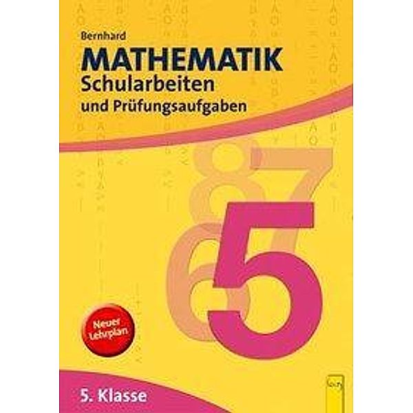 Mathematik Schularbeiten und Prüfungsaufgaben, 5. Klasse AHS, Martin Bernhard