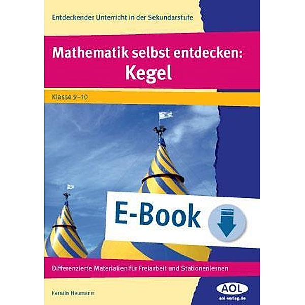 Mathematik selbst entdecken: Kegel / Entdeckender Unterricht in der SEK I, Kerstin Neumann