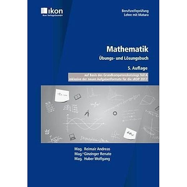 Mathematik, Übungs- und Lösungsbuch, Andreas Reimair, Renate Ginzinger, Wolfgang Huber