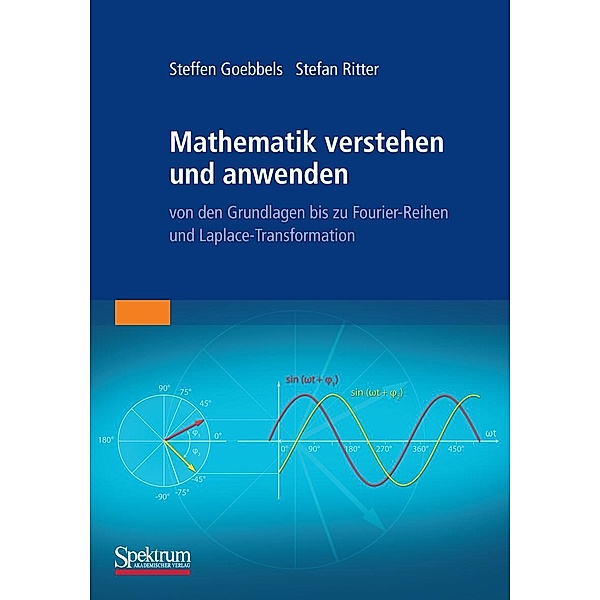 Mathematik verstehen und anwenden - von den Grundlagen bis zu Fourier-Reihen und Laplace-Transformation, Steffen Goebbels, Stefan Ritter