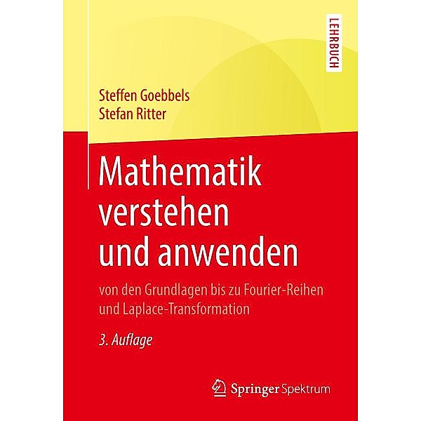 Mathematik verstehen und anwenden - von den Grundlagen bis zu Fourier-Reihen und Laplace-Transformation, Steffen Goebbels, Stefan Ritter