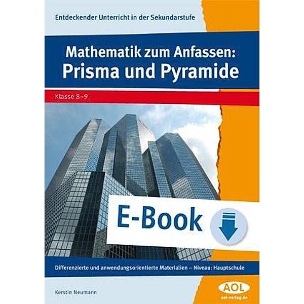 Mathematik zum Anfassen: Prisma und Pyramide / Entdeckender Unterricht in der SEK I, Kerstin Neumann