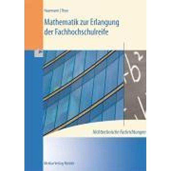 Mathematik zur Erlangung der Fachhochschulreife, nichttechnische Fachrichtungen, Hermann Haarmann, Günther Thun