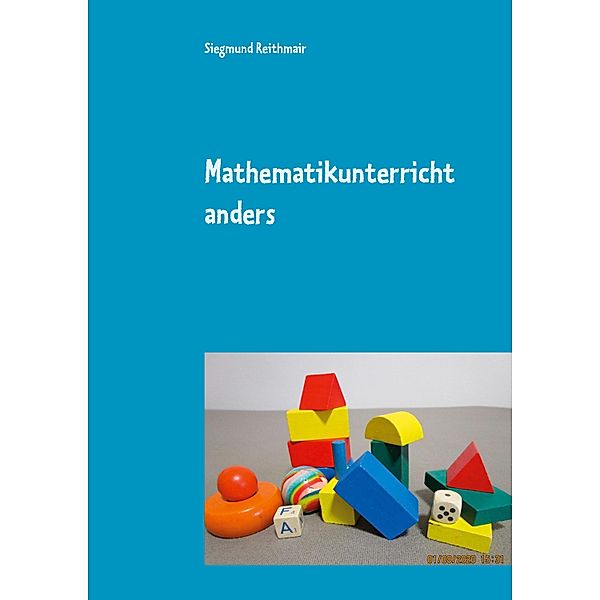 Mathematikunterricht  anders, Siegmund Reithmair