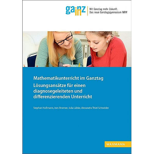 Mathematikunterricht im Ganztag, Stephan Hußmann, Julia Lübke, Alexandra Thiel-Schneider, Ines Bronner