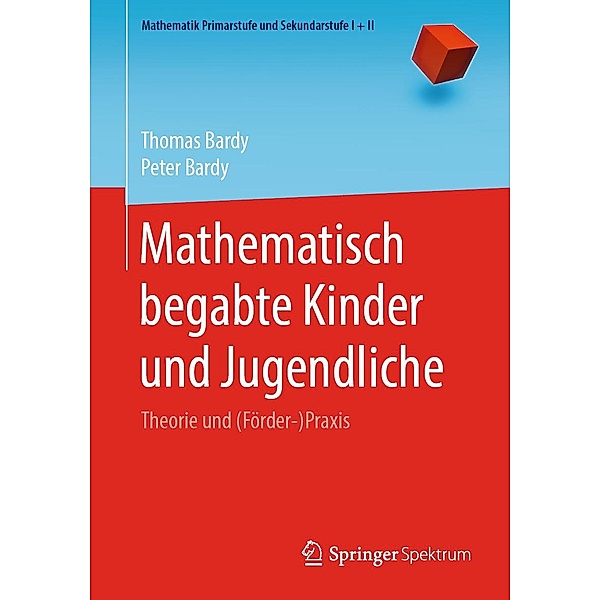 Mathematisch begabte Kinder und Jugendliche / Mathematik Primarstufe und Sekundarstufe I + II, Thomas Bardy, Peter Bardy