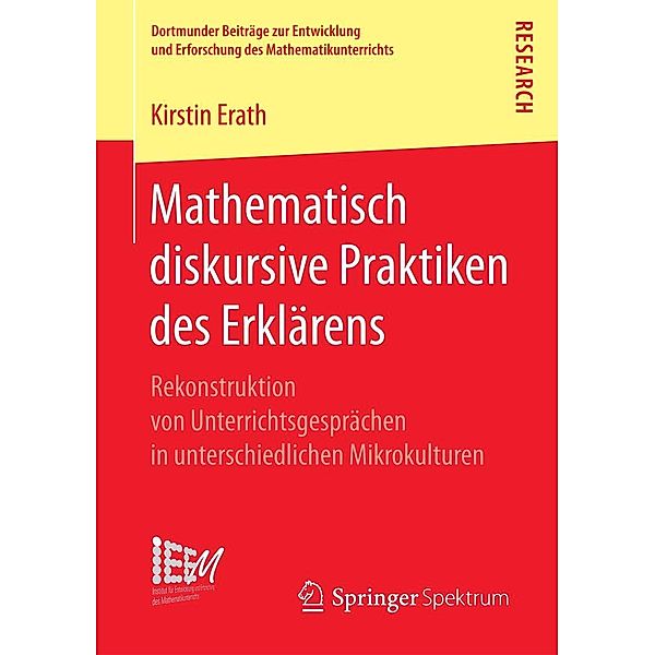 Mathematisch diskursive Praktiken des Erklärens / Dortmunder Beiträge zur Entwicklung und Erforschung des Mathematikunterrichts Bd.27, Kirstin Erath