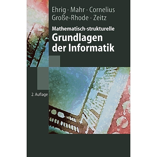Mathematisch-strukturelle Grundlagen der Informatik / Springer-Lehrbuch, Hartmut Ehrig, Bernd Mahr, F. Cornelius, Martin Große-Rhode, P. Zeitz