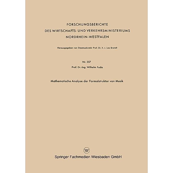 Mathematische Analyse der Formalstruktur von Musik / Forschungsberichte des Wirtschafts- und Verkehrsministeriums Nordrhein-Westfalen Bd.357, Wilhelm Fucks
