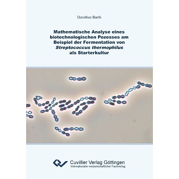 Mathematische Analyse eines biotechnologischen Prozesses am Beispiel der Fermentation von Streptococcus thermophilus als Starterkultur, Dorothee Barth