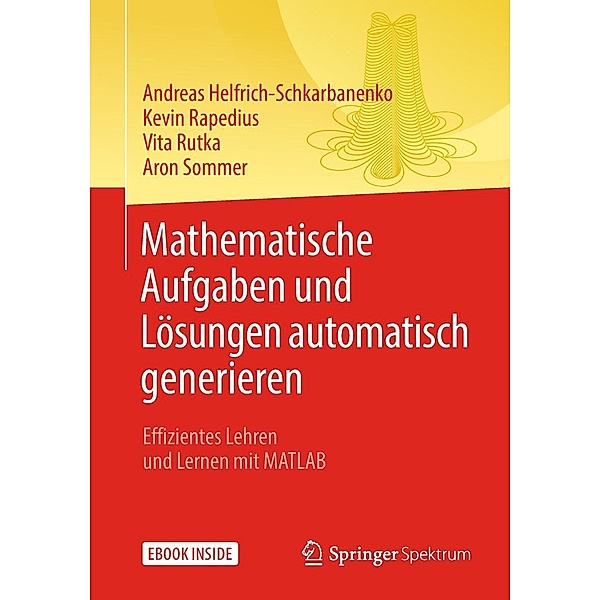 Mathematische Aufgaben und Lösungen automatisch generieren, Andreas Helfrich-Schkarbanenko, Kevin Rapedius, Vita Rutka, Aron Sommer