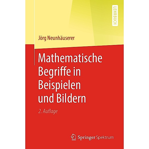 Mathematische Begriffe in Beispielen und Bildern, Jörg Neunhäuserer
