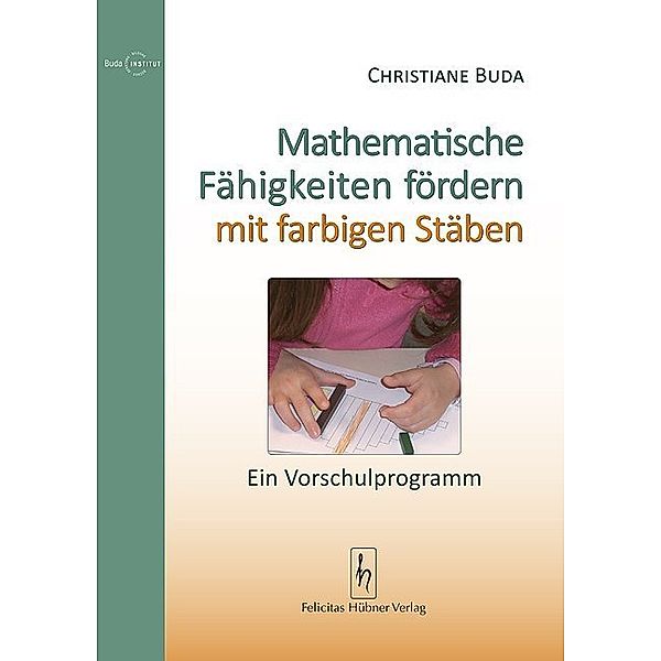 Mathematische Fähigkeiten fördern mit farbigen Stäben, Christiane Buda