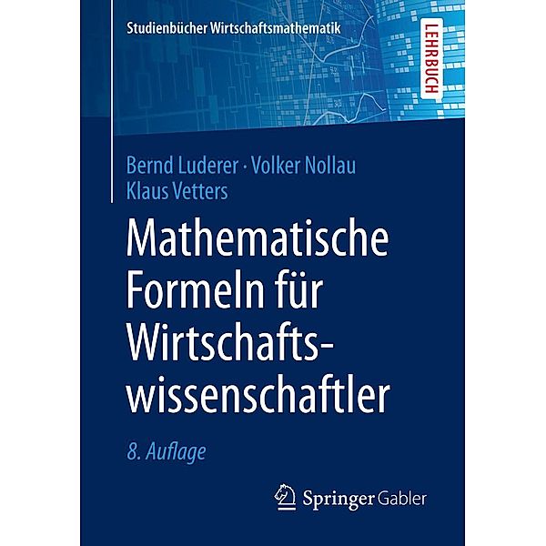Mathematische Formeln für Wirtschaftswissenschaftler / Studienbücher Wirtschaftsmathematik, Bernd Luderer, Volker Nollau, Klaus Vetters
