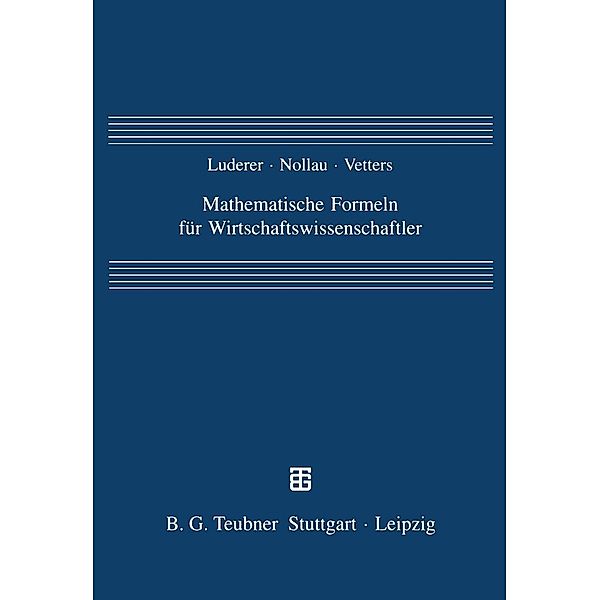 Mathematische Formeln für Wirtschaftswissenschaftler, Bernd Luderer, Volker Nollau, Klaus Vetters