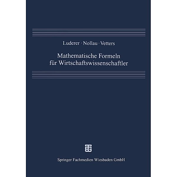 Mathematische Formeln für Wirtschaftswissenschaftler, Bernd Luderer, Volker Nollau, Klaus Vetters