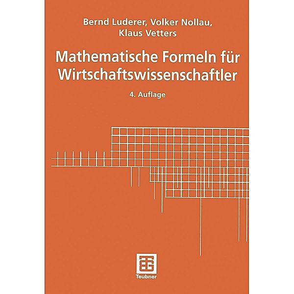 Mathematische Formeln für Wirtschaftswissenschaftler, Bernd Luderer, Volker Nollau, Klaus Vetters