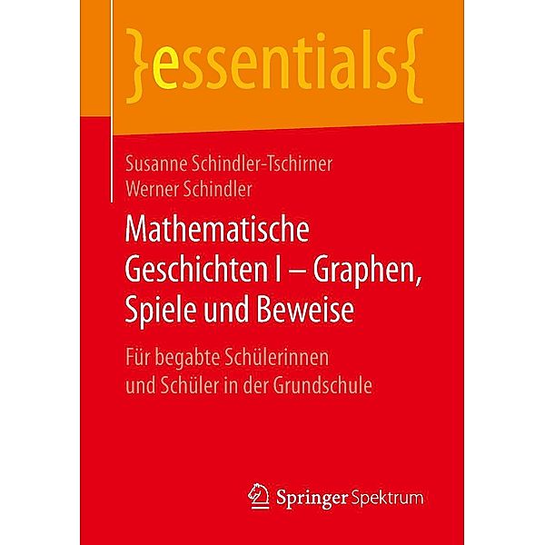 Mathematische Geschichten I - Graphen, Spiele und Beweise / essentials, Susanne Schindler-Tschirner, Werner Schindler