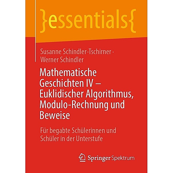 Mathematische Geschichten IV - Euklidischer Algorithmus, Modulo-Rechnung und Beweise / essentials, Susanne Schindler-Tschirner, Werner Schindler