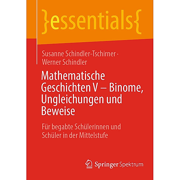 Mathematische Geschichten V - Binome, Ungleichungen und Beweise, Susanne Schindler-Tschirner, Werner Schindler