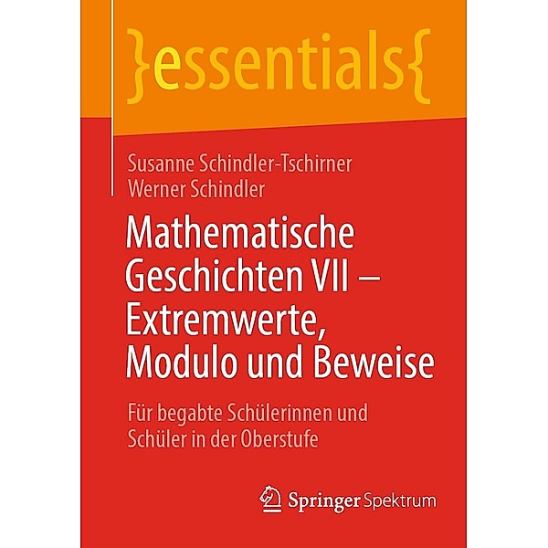 Mathematische Geschichten VII - Extremwerte, Modulo und Beweise / essentials, Susanne Schindler-Tschirner, Werner Schindler