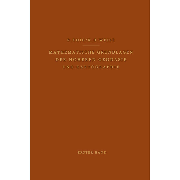 Mathematische Grundlagen der Höheren Geodäsie und Kartographie, Robert König, Karl H. Weise