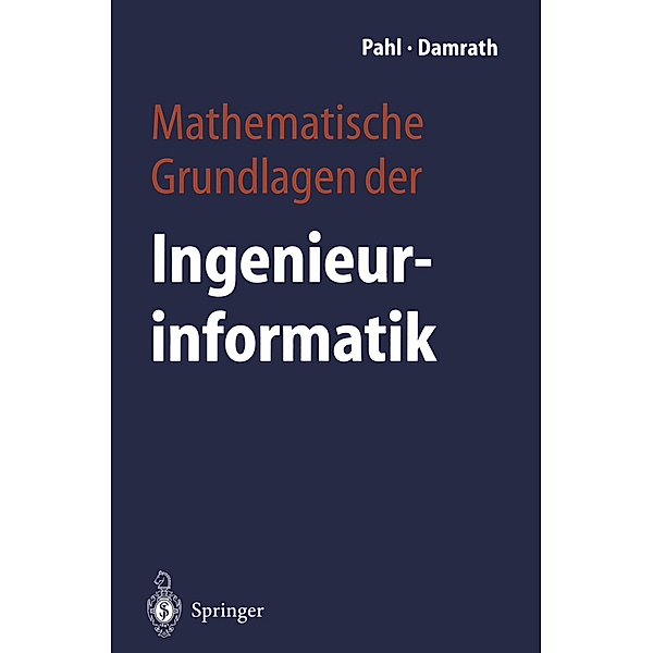 Mathematische Grundlagen der Ingenieurinformatik, Peter J. Pahl, Rudolf Damrath