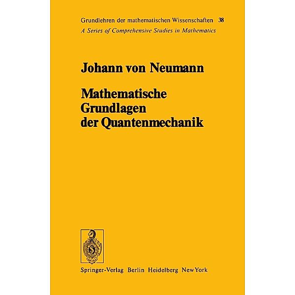 Mathematische Grundlagen der Quantenmechanik / Grundlehren der mathematischen Wissenschaften Bd.38, Johann v. Neumann