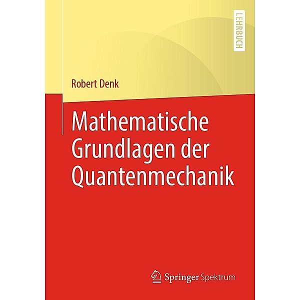 Mathematische Grundlagen der Quantenmechanik, Robert Denk