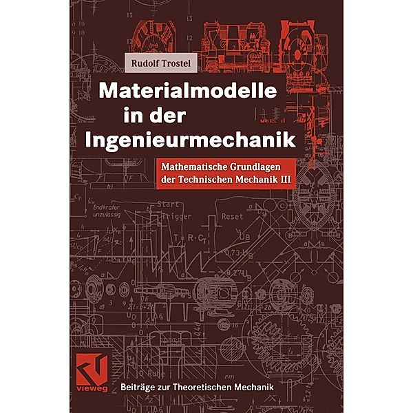 Mathematische Grundlagen der Technischen Mechanik III Materialmodelle in der Ingenieurmechanik / Beiträge zur Theoretischen Mechanik, Rudolf Trostel